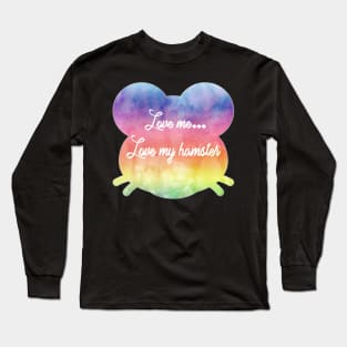 Love me love my hamster Long Sleeve T-Shirt